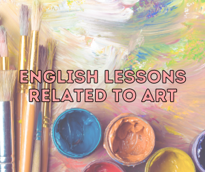 ENGLISH LESSONS RELATED TO ART